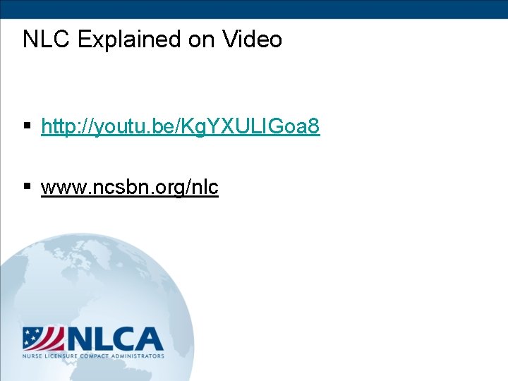 NLC Explained on Video § http: //youtu. be/Kg. YXULIGoa 8 § www. ncsbn. org/nlc