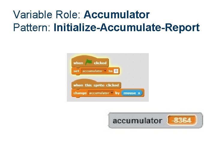 Variable Role: Accumulator Pattern: Initialize-Accumulate-Report 