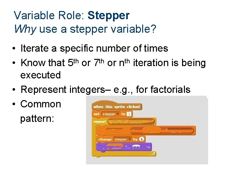 Variable Role: Stepper Why use a stepper variable? • Iterate a specific number of