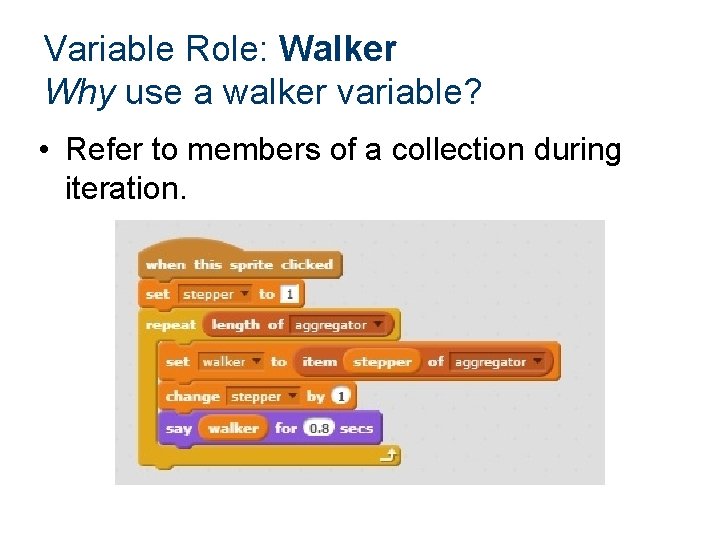 Variable Role: Walker Why use a walker variable? • Refer to members of a