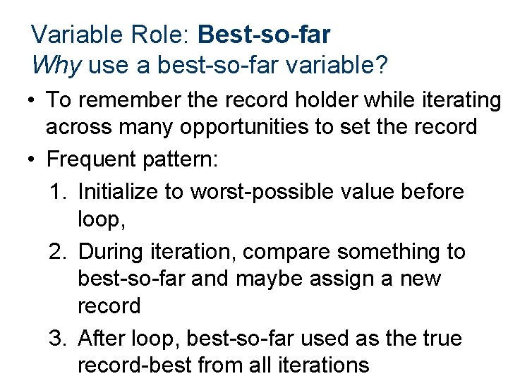 Variable Role: Best-so-far Why use a best-so-far variable? • To remember the record holder