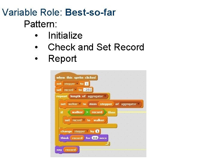 Variable Role: Best-so-far Pattern: • Initialize • Check and Set Record • Report 