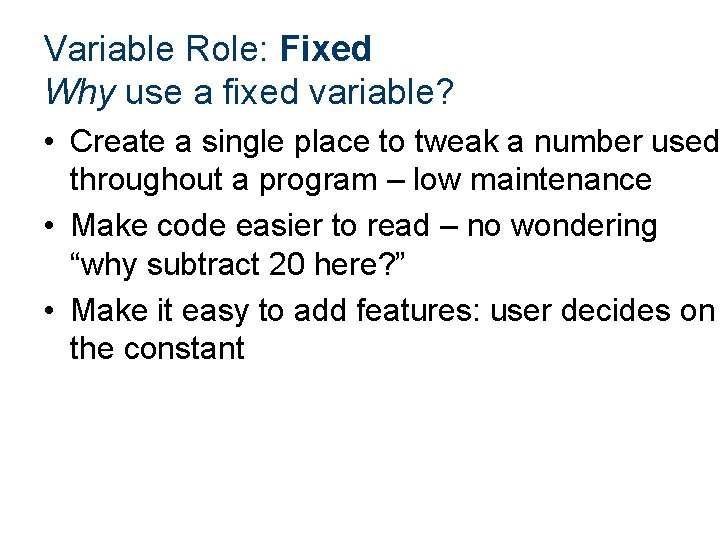Variable Role: Fixed Why use a fixed variable? • Create a single place to