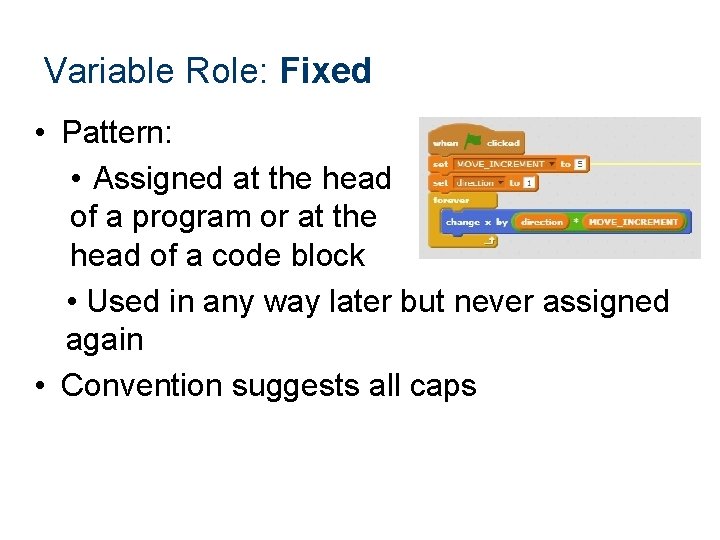 Variable Role: Fixed • Pattern: • Assigned at the head of a program or