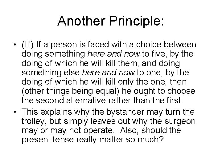 Another Principle: • (II') If a person is faced with a choice between doing