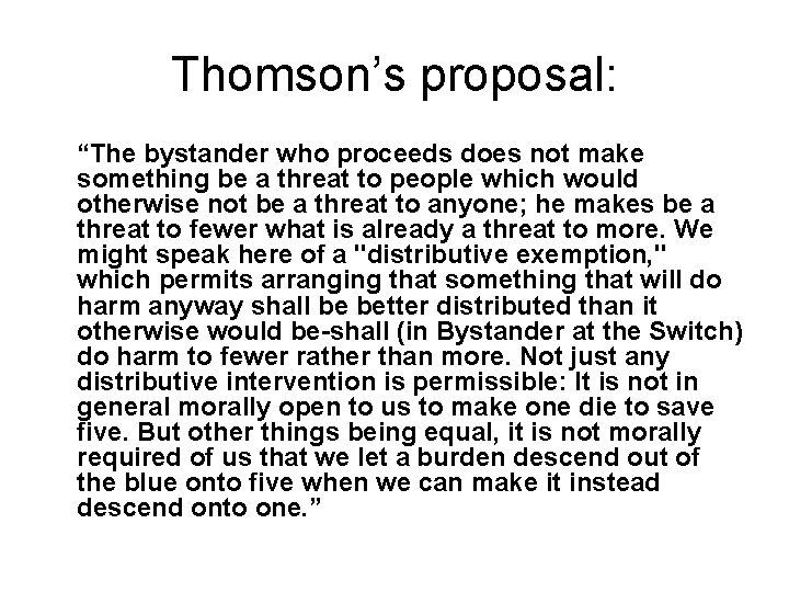 Thomson’s proposal: “The bystander who proceeds does not make something be a threat to