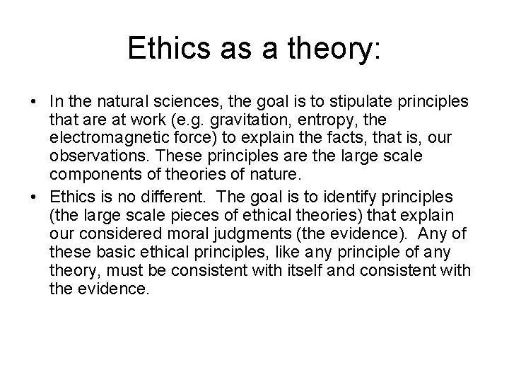 Ethics as a theory: • In the natural sciences, the goal is to stipulate