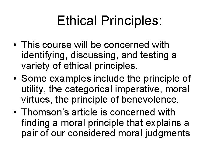 Ethical Principles: • This course will be concerned with identifying, discussing, and testing a