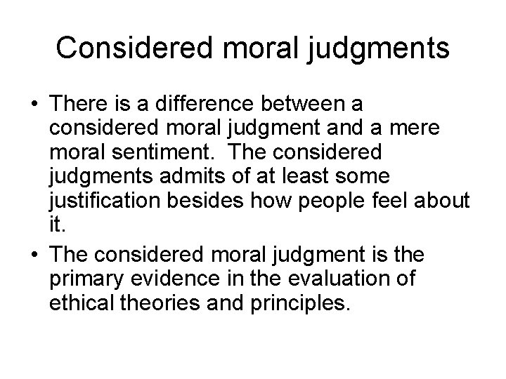 Considered moral judgments • There is a difference between a considered moral judgment and