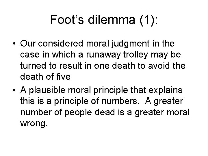 Foot’s dilemma (1): • Our considered moral judgment in the case in which a