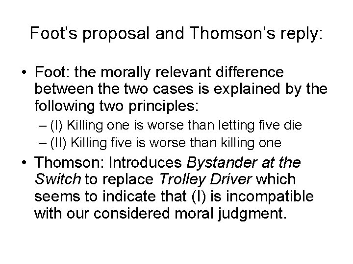 Foot’s proposal and Thomson’s reply: • Foot: the morally relevant difference between the two