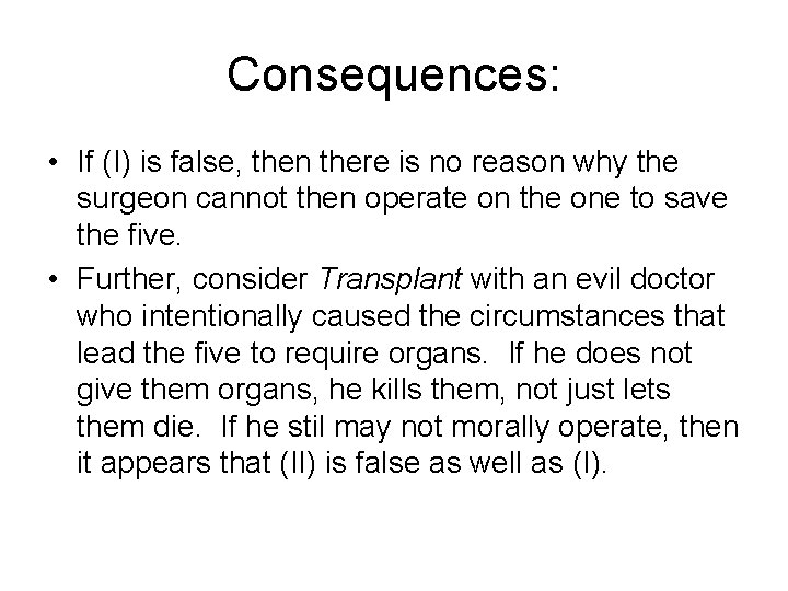 Consequences: • If (I) is false, then there is no reason why the surgeon