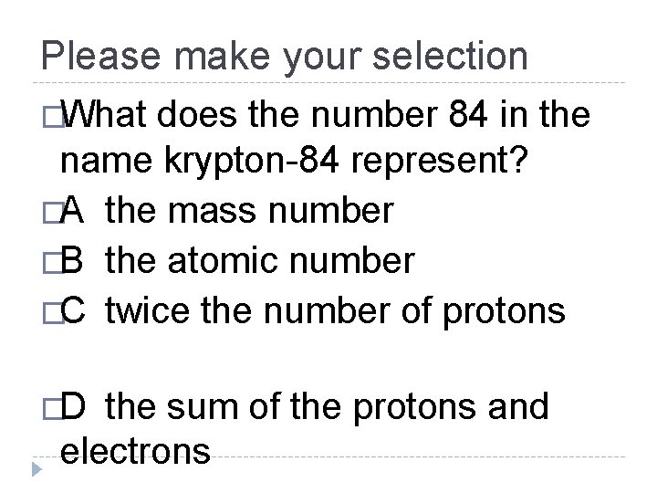 Please make your selection �What does the number 84 in the name krypton-84 represent?