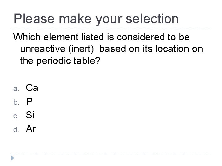 Please make your selection Which element listed is considered to be unreactive (inert) based