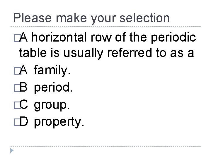 Please make your selection �A horizontal row of the periodic table is usually referred