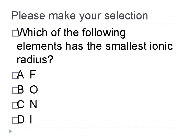 Please make your selection �Which of the following elements has the smallest ionic radius?