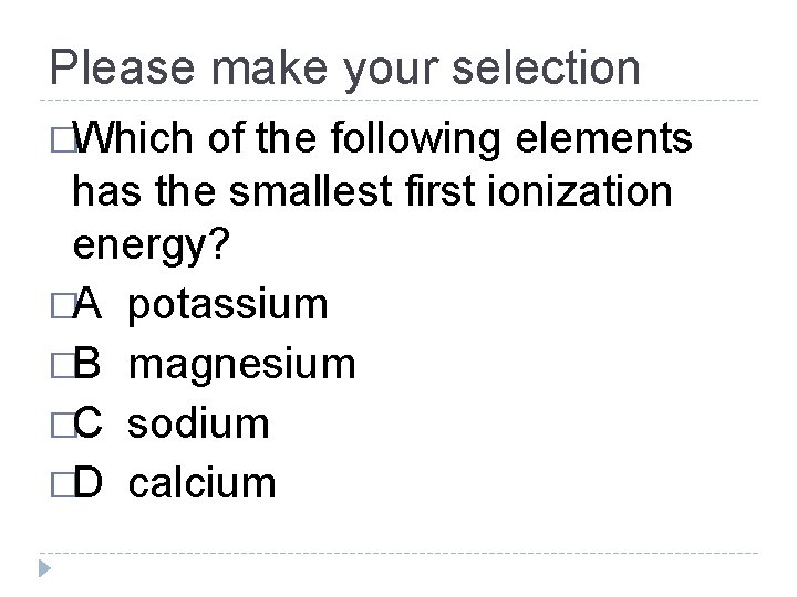 Please make your selection �Which of the following elements has the smallest first ionization