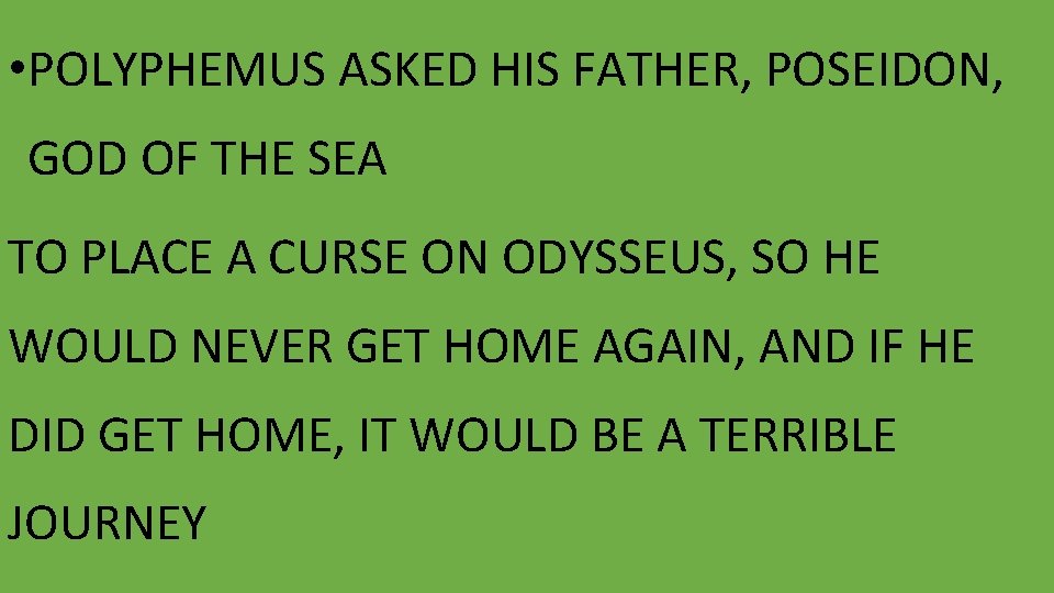  • POLYPHEMUS ASKED HIS FATHER, POSEIDON, GOD OF THE SEA TO PLACE A