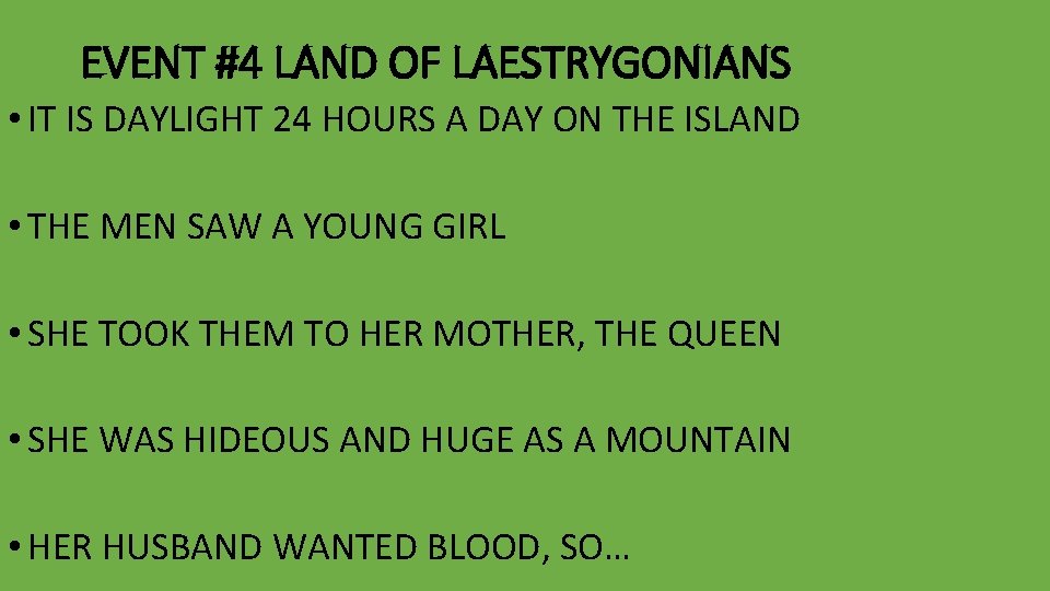 EVENT #4 LAND OF LAESTRYGONIANS • IT IS DAYLIGHT 24 HOURS A DAY ON