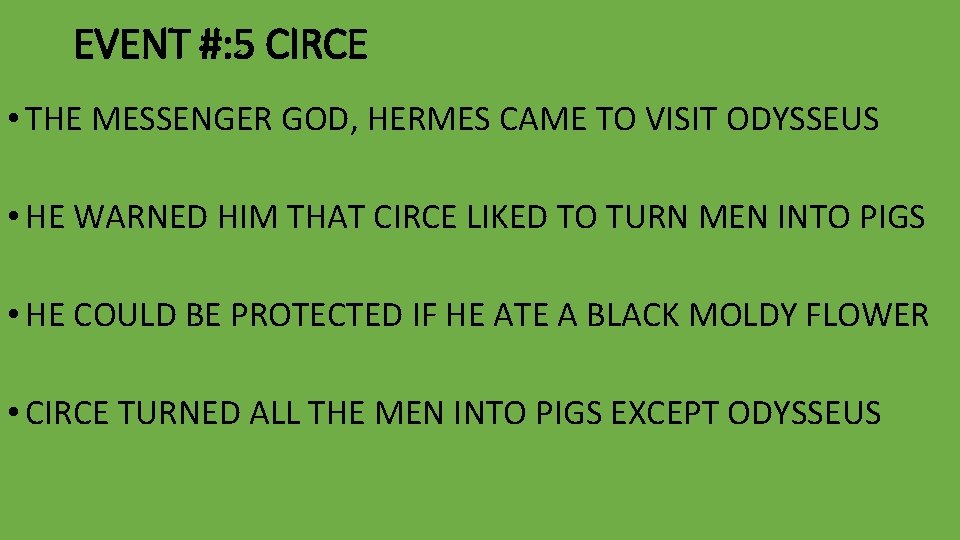 EVENT #: 5 CIRCE • THE MESSENGER GOD, HERMES CAME TO VISIT ODYSSEUS •