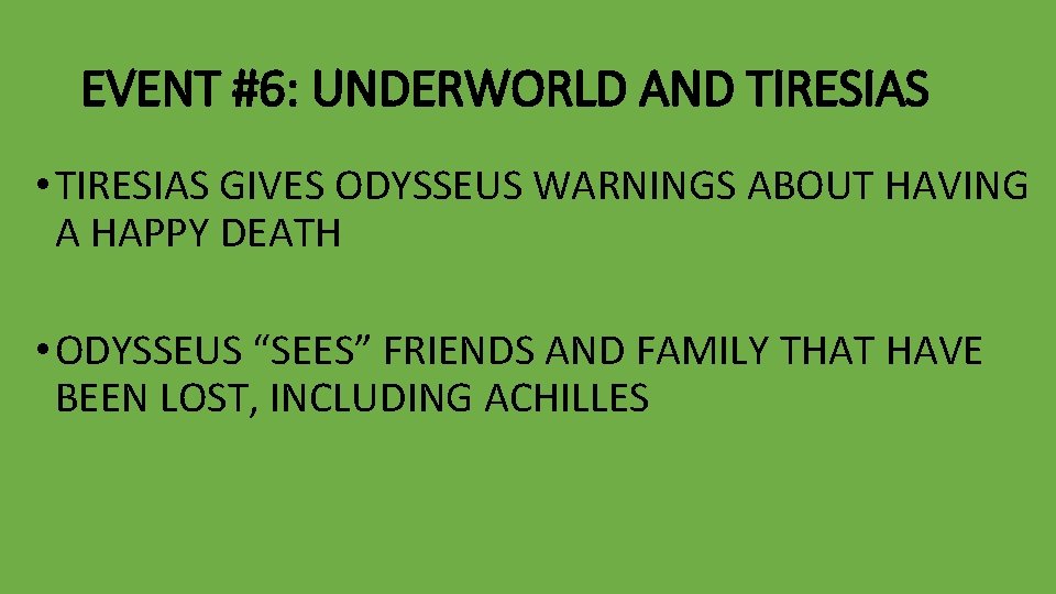 EVENT #6: UNDERWORLD AND TIRESIAS • TIRESIAS GIVES ODYSSEUS WARNINGS ABOUT HAVING A HAPPY