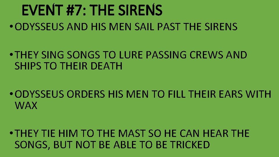 EVENT #7: THE SIRENS • ODYSSEUS AND HIS MEN SAIL PAST THE SIRENS •