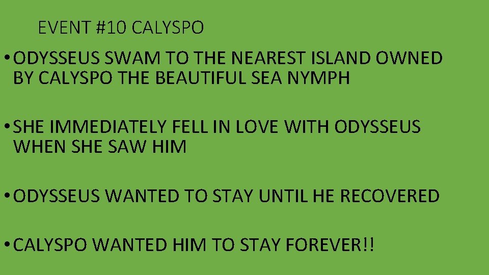 EVENT #10 CALYSPO • ODYSSEUS SWAM TO THE NEAREST ISLAND OWNED BY CALYSPO THE