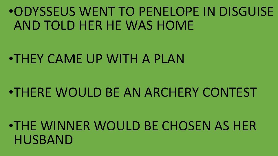  • ODYSSEUS WENT TO PENELOPE IN DISGUISE AND TOLD HER HE WAS HOME