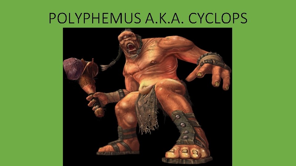 POLYPHEMUS A. K. A. CYCLOPS 