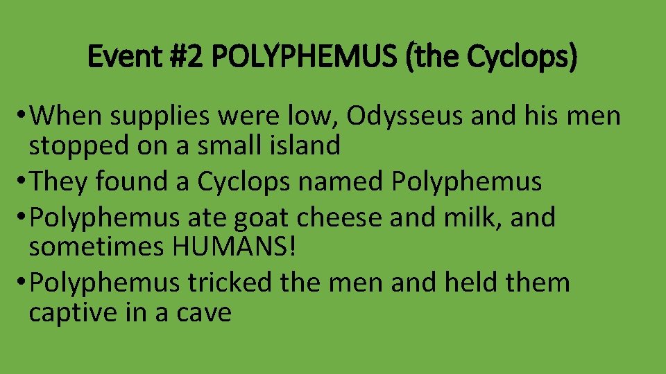 Event #2 POLYPHEMUS (the Cyclops) • When supplies were low, Odysseus and his men