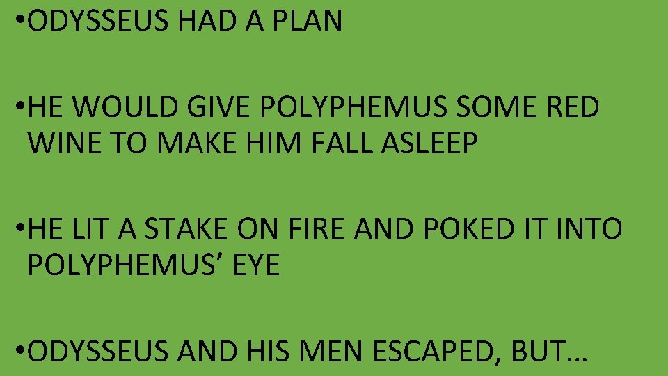  • ODYSSEUS HAD A PLAN • HE WOULD GIVE POLYPHEMUS SOME RED WINE