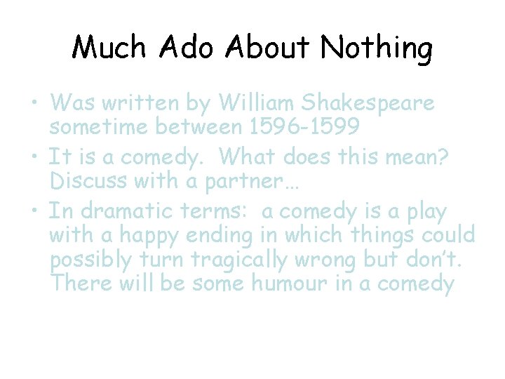 Much Ado About Nothing • Was written by William Shakespeare sometime between 1596 -1599