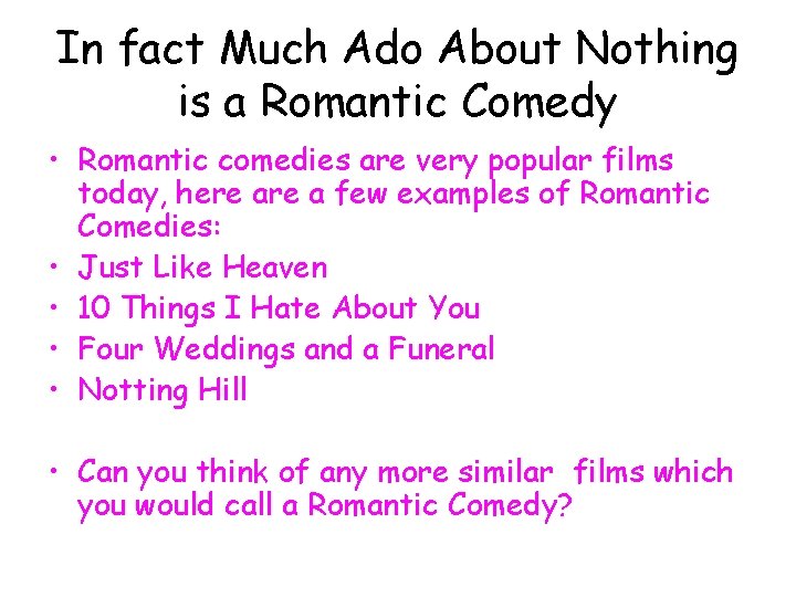 In fact Much Ado About Nothing is a Romantic Comedy • Romantic comedies are