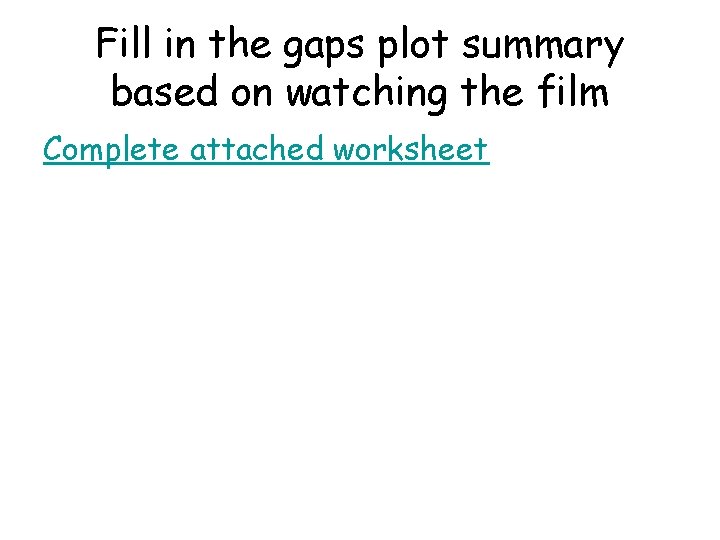 Fill in the gaps plot summary based on watching the film Complete attached worksheet