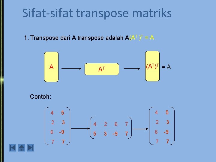 Sifat-sifat transpose matriks 1. Transpose dari A transpose adalah A: (AT )T = A