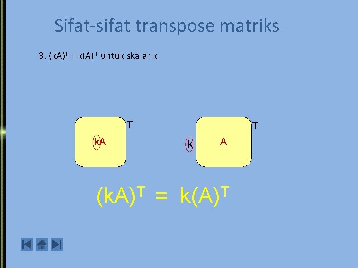 Sifat-sifat transpose matriks 3. (k. A)T = k(A) T untuk skalar k T k.