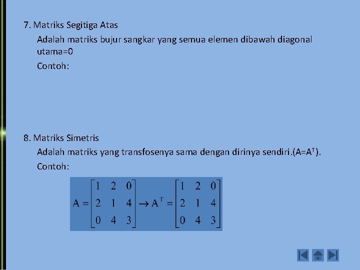 7. Matriks Segitiga Atas Adalah matriks bujur sangkar yang semua elemen dibawah diagonal utama=0