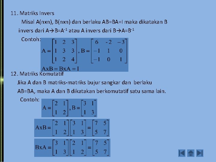 11. Matriks Invers Misal A(nxn), B(nxn) dan berlaku AB=BA=I maka dikatakan B invers dari