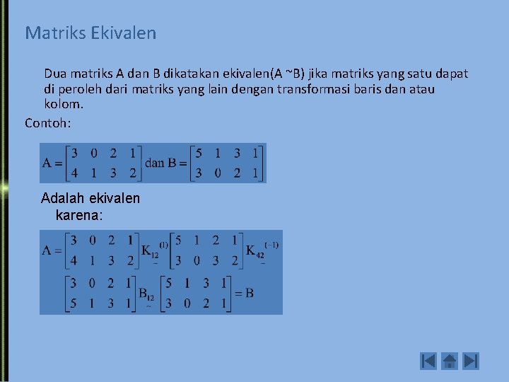 Matriks Ekivalen Dua matriks A dan B dikatakan ekivalen(A ~B) jika matriks yang satu