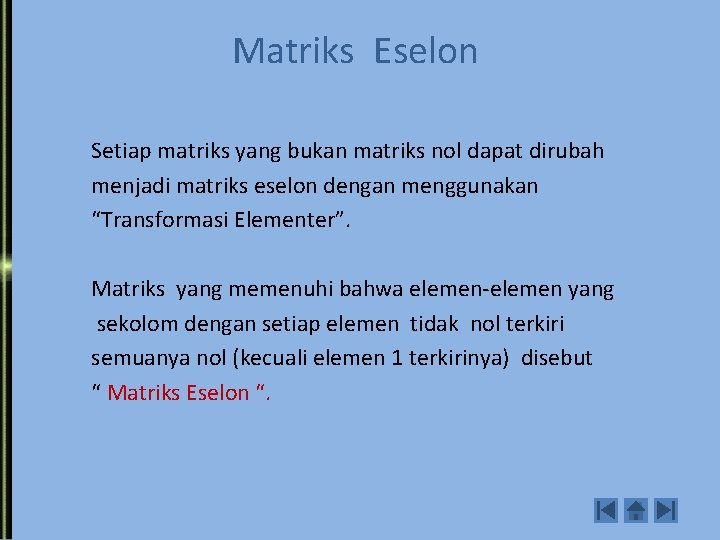  Matriks Eselon Setiap matriks yang bukan matriks nol dapat dirubah menjadi matriks eselon