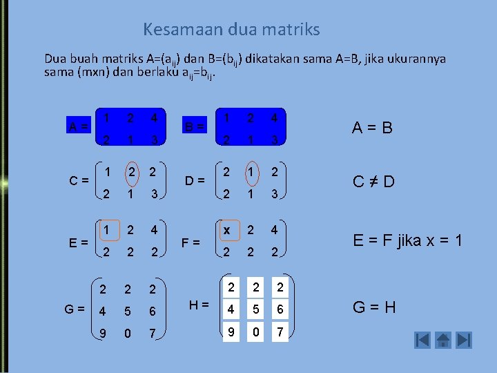 Kesamaan dua matriks Dua buah matriks A=(aij) dan B=(bij) dikatakan sama A=B, jika ukurannya