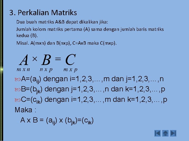 3. Perkalian Matriks Dua buah matriks A&B dapat dikalikan jika: Jumlah kolom matriks pertama