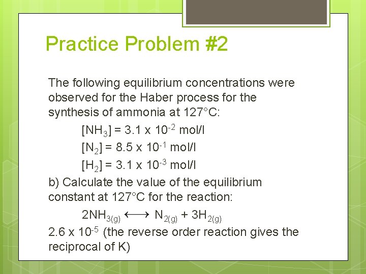 Practice Problem #2 The following equilibrium concentrations were observed for the Haber process for