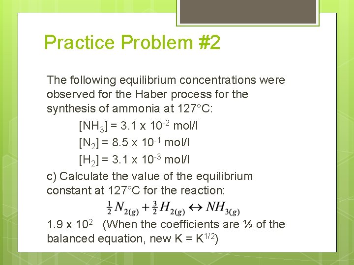 Practice Problem #2 The following equilibrium concentrations were observed for the Haber process for