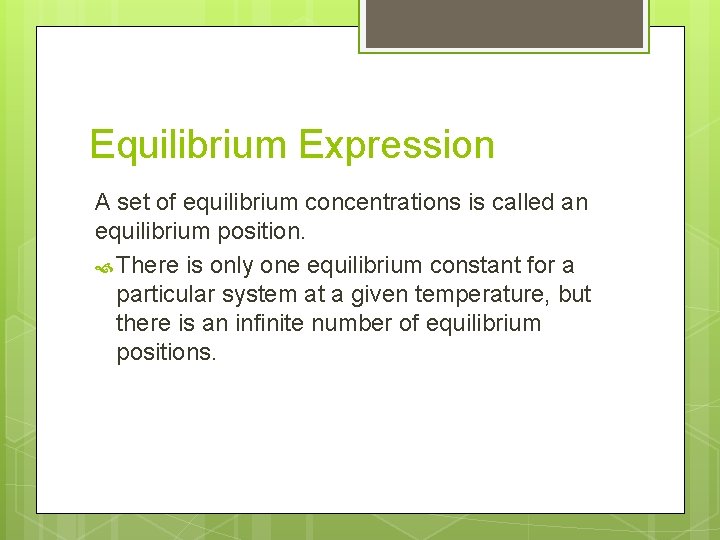 Equilibrium Expression A set of equilibrium concentrations is called an equilibrium position. There is