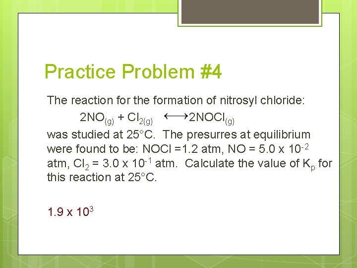 Practice Problem #4 The reaction for the formation of nitrosyl chloride: 2 NO(g) +