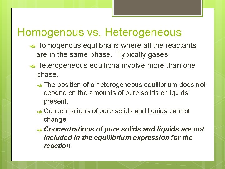 Homogenous vs. Heterogeneous Homogenous equlibria is where all the reactants are in the same