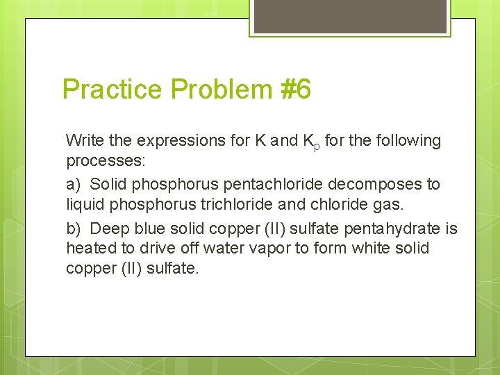 Practice Problem #6 Write the expressions for K and Kp for the following processes: