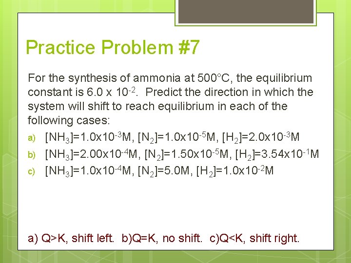 Practice Problem #7 For the synthesis of ammonia at 500°C, the equilibrium constant is