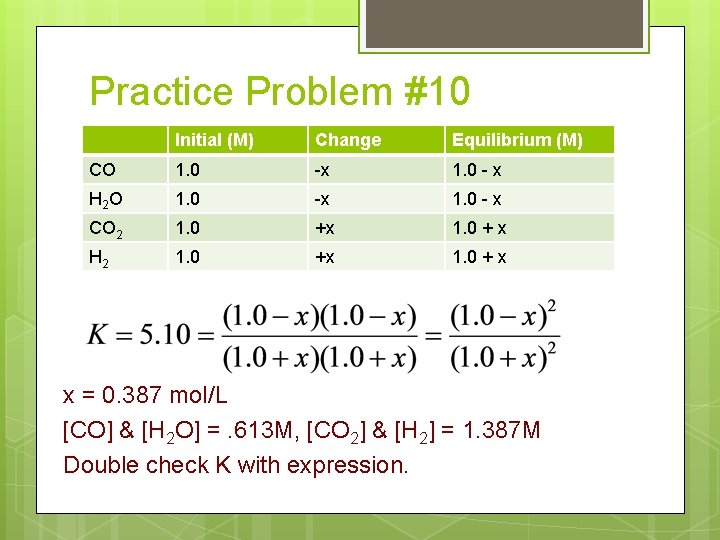 Practice Problem #10 Initial (M) Change Equilibrium (M) CO 1. 0 -x 1. 0